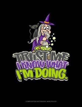 Paperback Trust Me, I Know What I'm Doing: Composition Notebook: Wide Ruled Book