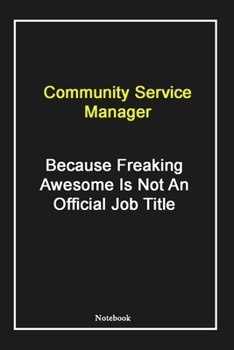 Community Service Manager  Because Freaking Awesome Is Not An Official Job Title: Community Service Manager Notebook with Unique Touch For Every ... | Lined Blank Notebook |Gift for Woman