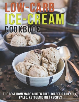 Paperback Low-Carb Ice-Cream Cookbook: The Best Homemade Gluten Free, Diabetic Friendly, Paleo, Ketogenic Diet Recipes Book