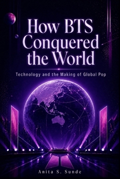 Paperback How BTS Conquered the World: Technology and the Making of Global Pop Book