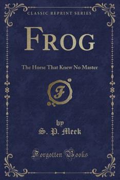 Paperback Frog: The Horse That Knew No Master (Classic Reprint) Book