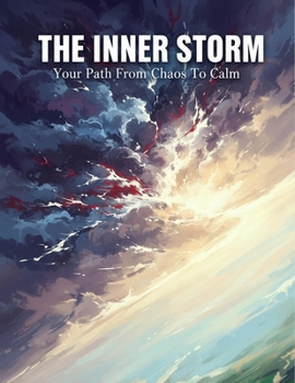 The Inner Storm: Your Path From Chaos To Calm