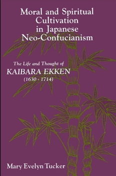 Paperback Moral and Spiritual Cultivation in Japanese Neo-Confucianism: The Life and Thought of Kaibara Ekken (1630-1714) Book