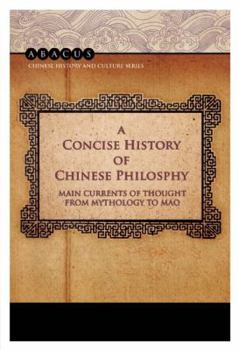 A Concise History of Chinese Philosophy: Main Currents of Thought from Mythology to Mao