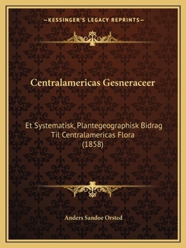 Paperback Centralamericas Gesneraceer: Et Systematisk, Plantegeographisk Bidrag Til Centralamericas Flora (1858) [Danish] Book