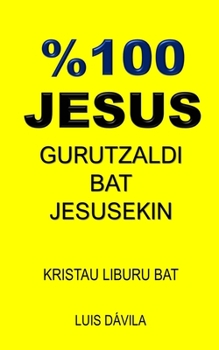Paperback %100 Jesus: Gurutzaldi Bat Jesusekin [Basque] Book