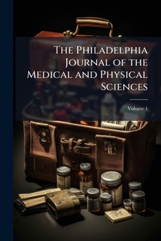Paperback The Philadelphia Journal of the Medical and Physical Sciences; Volume 1 Book