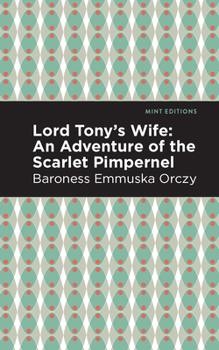 Paperback Lord Tony's Wife: An Adventure of the Scarlet Pimpernel Book