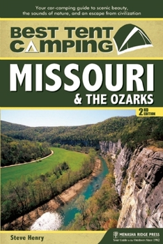 Paperback Best Tent Camping: Missouri & the Ozarks: Your Car-Camping Guide to Scenic Beauty, the Sounds of Nature, and an Escape from Civilization Book