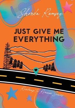 Just Give Me Everything (Roadmap to Romance)