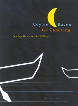 Paperback Coyote and Raven Go Canoeing: Coming Home to the Village Volume 42 Book