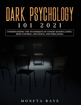 Paperback Dark Psychology 101 2021: Understanding the Techniques of Covert Manipulation, Mind Control, Influence, and Persuasion Book
