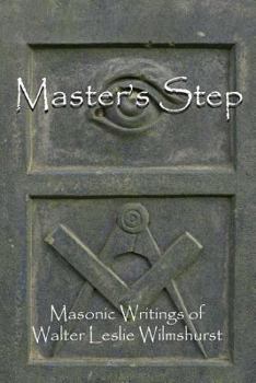 Paperback Master's Step: Masonic Writings of Walter Leslie Wilmshurst Book