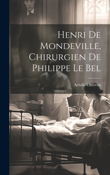 Hardcover Henri De Mondeville, Chirurgien De Philippe Le Bel [French] Book