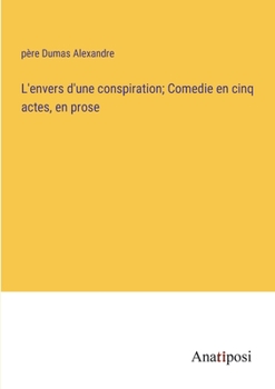 Paperback L'envers d'une conspiration; Comedie en cinq actes, en prose [French] Book