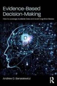 Paperback Evidence-Based Decision-Making: How to Leverage Available Data and Avoid Cognitive Biases Book