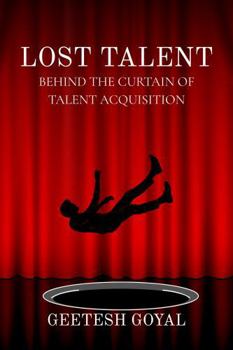 Paperback Lost Talent: Behind the Curtain of Talent Acquisition Book