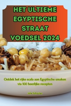 Het Ultieme Egyptische Straat Voedsel 2024 (Dutch Edition)