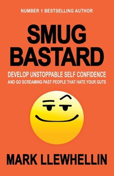 Paperback Smug Bastard: Develop Unstoppable Self Confidence and Go Screaming Past People That Hate Your Guts Book