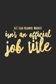 Paperback Vet Tech Because Badass Isn't An Official Job Title: Funny Vet Tech Gifts Blank Lined Notebook Book