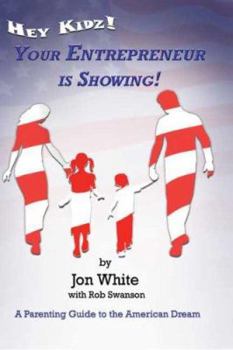 Hardcover Hey Kidz! Your Entrepreneur Is Showing!: A Parenting Guide to the American Dream Book