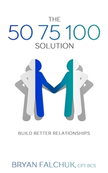 Paperback The 50 75 100 Solution: Build Better Relationships Book
