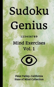 Paperback Sudoku Genius Mind Exercises Volume 1: Penn Valley, California State of Mind Collection Book