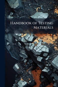 Paperback Handbook of Testing Materials: For the Constructor. Part I. Methods, Machines, and Auxiliary Apparatus ..., Part 1, volume 2 Book
