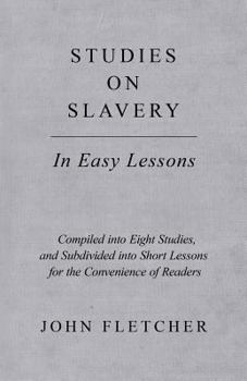 Paperback Studies on Slavery - In Easy Lessons - Compiled into Eight Studies, and Subdivided into Short Lessons for the Convenience of Readers Book