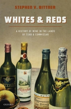 Hardcover Whites and Reds: A History of Wine in the Lands of Tsar and Commissar Book