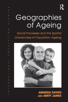 Paperback Geographies of Ageing: Social Processes and the Spatial Unevenness of Population Ageing Book