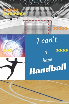 I can't I have Handball: Funny Sport Journal Notebook Gifts, 6 x 9 inch, 124 Lined