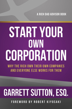 Paperback Start Your Own Corporation: Why the Rich Own Their Own Companies and Everyone Else Works for Them Book