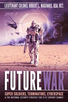 Paperback Future War: Super Soldiers, Terminators, Cyberspace, and the National Security Strategy for 21st Century Combat Book