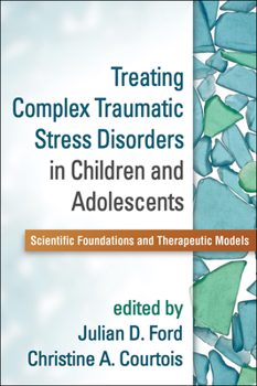 Paperback Treating Complex Traumatic Stress Disorders in Children and Adolescents: Scientific Foundations and Therapeutic Models Book