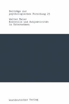 Kontrolle Und Subjektivitat in Unternehmen: Eine Organisationspsychologische Untersuchung
