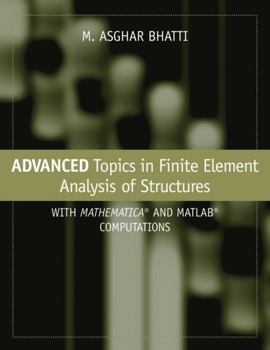 Hardcover Advanced Topics in Finite Element Analysis of Structures: With Mathematica and MATLAB Computations Book