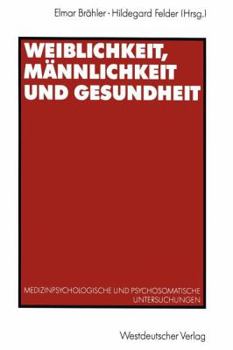 Paperback Weiblichkeit, Männlichkeit Und Gesundheit: Medizinpsychologische Und Psychosomatische Untersuchungen [German] Book