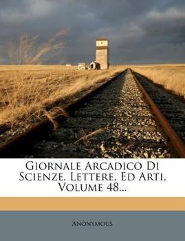 Paperback Giornale Arcadico Di Scienze, Lettere, Ed Arti, Volume 48... [Italian] Book