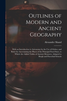 Paperback Outlines of Modern and Ancient Geography [microform]: With an Introduction to Astronomy by the Use of Globes, and Rules for Ascertaining the Places of Book