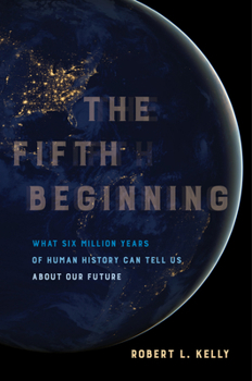 Paperback The Fifth Beginning: What Six Million Years of Human History Can Tell Us about Our Future Book