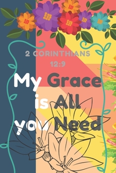 2 Corinthians 12:9 My Grace is All you Need: Religious, Spiritual ,Motivational Notebook, Journal, Diary (110 Pages, Blank, 6 x 9)