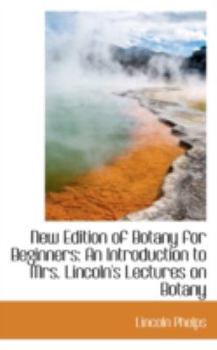 Paperback New Edition of Botany for Beginners: An Introduction to Mrs. Lincoln's Lectures on Botany Book