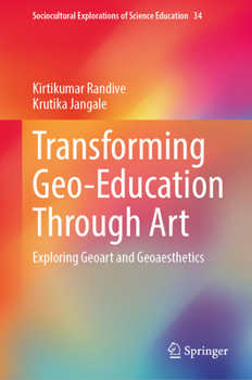 Transforming Geo-Education Through Art: Exploring Geoart and Geoaesthetics (Sociocultural Explorations of Science Education, 34)
