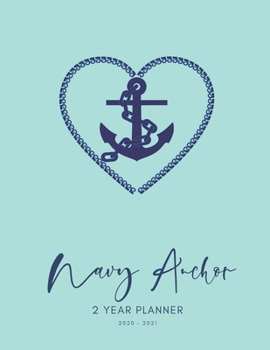 2020-2021 2 Year Planner Navy Anchor Monthly Calendar Goals Agenda Schedule Organizer: 24 Months Calendar; Appointment Diary Journal With Address ... Notes, Julian Dates & Inspirational Quotes