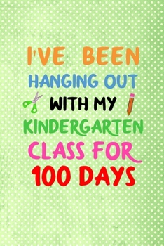 Paperback i've been hanging out with my kindergarten class for 100 days: 100 days of school activities ideas, 100th day of school book celebration ideas Book