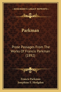 Paperback Parkman: Prose Passages From The Works Of Francis Parkman (1892) Book