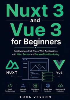 Paperback Nuxt 3 and Vue 3 for Beginners: Build Modern Full-Stack Web Applications with Nitro Server and Server-Side Rendering Book