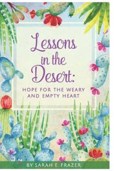 Paperback Lessons in the Desert: Hope for the Lonely & Empty Heart Book