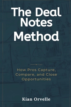 Paperback The Deal Notes Method: How Pros Capture, Compare, and Close Opportunities Book